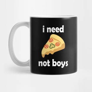 I Need Pizza, Not Boys Funny Quote Mug